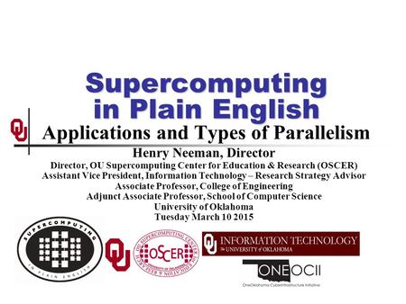 Supercomputing in Plain English Supercomputing in Plain English Applications and Types of Parallelism Henry Neeman, Director Director, OU Supercomputing.
