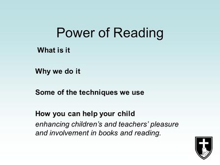 Power of Reading What is it Why we do it Some of the techniques we use How you can help your child enhancing children’s and teachers’ pleasure and involvement.