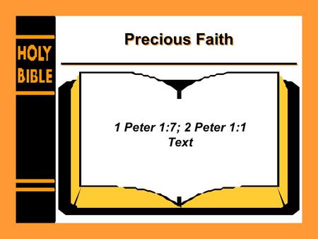 Precious Faith 1 Peter 1:7; 2 Peter 1:1 Text. Precious Faith Faith is precious in that it saves –Ephesians 2:8 –Acts 16:30-33 –James 2:18-20.