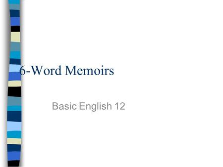 6-Word Memoirs Basic English 12. What is a memoir? A memoir is a form of autobiographical writing –Writer recalls important events in his/her life –Can.