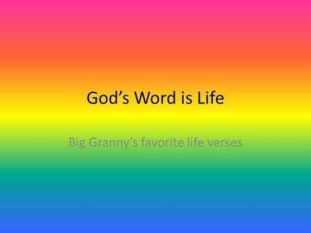 God’s Word is Life Big Granny’s favorite life verses.