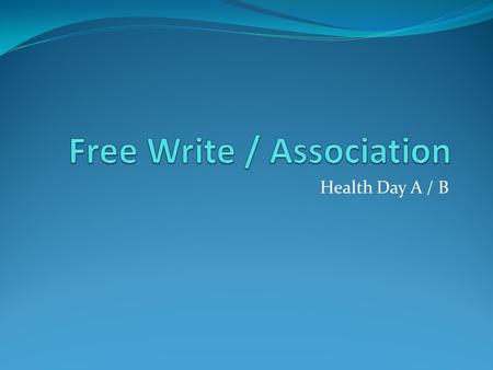 Health Day A / B. Nutrition What did you write down? Where there any ideas / thoughts repeated? What do you think was the most important?
