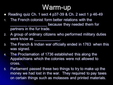 Warm-up Reading quiz Ch. 1 sect 4 p37-39 & Ch. 2 sect 1 p 46-49 Reading quiz Ch. 1 sect 4 p37-39 & Ch. 2 sect 1 p 46-49 1. The French colonist form better.
