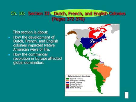 Ch. 16: Section III: Dutch, French, and English Colonies (Pages 372-376) This section is about: This section is about: How the development of Dutch, French,