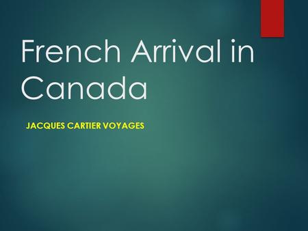 French Arrival in Canada JACQUES CARTIER VOYAGES.