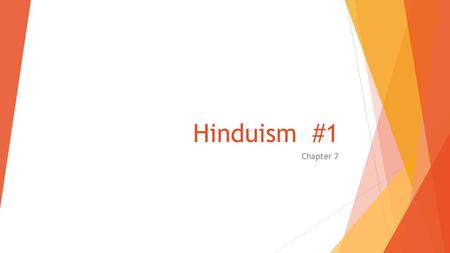 Hinduism #1 Chapter 7. Hindus  Over 900 million worldwide  Most live in India,  large numbers in Nepal, Bangladesh, Indonesia, Sri Lanka & Malaysia.