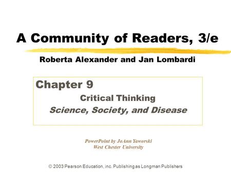© 2003 Pearson Education, Inc. Publishing as Longman Publishers PowerPoint by JoAnn Yaworski West Chester University A Community of Readers, 3/e Roberta.