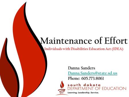 Individuals with Disabilities Education Act (IDEA) Maintenance of Effort Danna Sanders Phone: 605.773.8061.