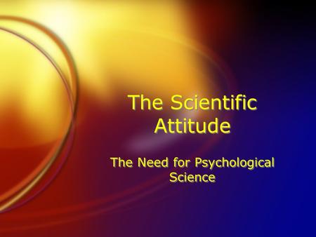 The Scientific Attitude The Need for Psychological Science.