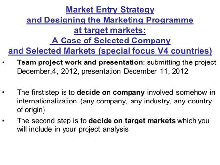 Market Entry Strategy and Designing the Marketing Programme at target markets: A Case of Selected Company and Selected Markets (special focus V4 countries)
