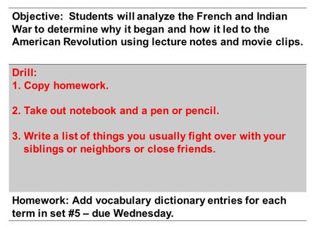 Objective: Students will analyze the French and Indian War to determine why it began and how it led to the American Revolution using lecture notes and.
