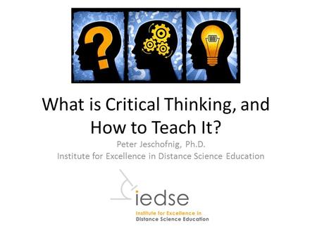 What is Critical Thinking, and How to Teach It?