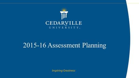 2015-16 Assessment Planning. Introduction Assessment is essential to creating a culture of continuous improvement – It provides input for the enhancement.