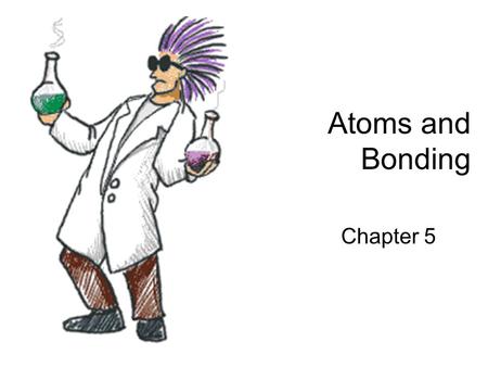 Atoms and Bonding Chapter 5.