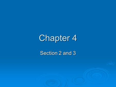 Chapter 4 Section 2 and 3.