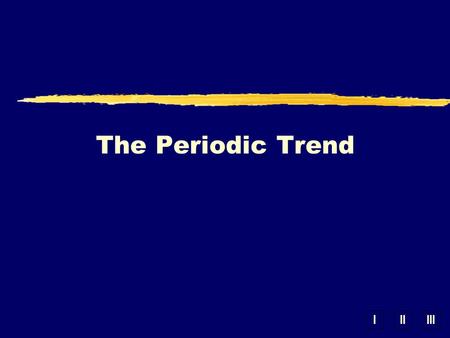 IIIIII The Periodic Trend. ysize of atom Atomic Radius.