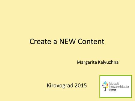 Create a NEW Content Margarita Kalyuzhna Kirovograd 2015.