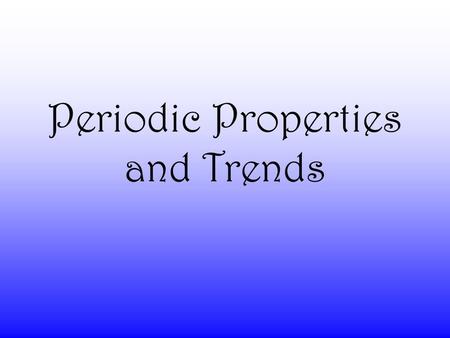 Periodic Properties and Trends Atomic Radii Size Increases going down a group.Size Increases going down a group. Because electrons are added further.