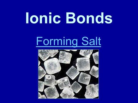 Ionic Bonds Forming Salt. How many elements are there? ~118 elements are listed on the periodic table. So does this mean there are only 118 different.