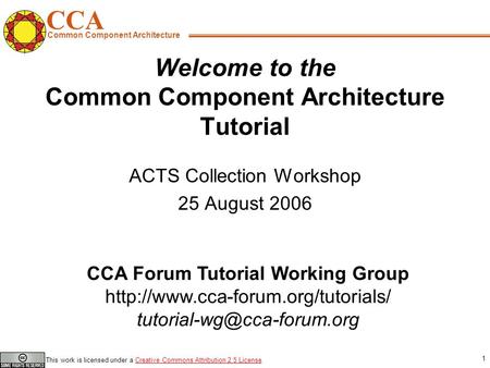 CCA Common Component Architecture CCA Forum Tutorial Working Group  This work is licensed.