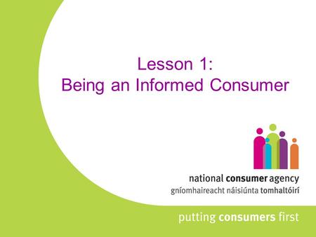 Lesson 1: Being an Informed Consumer. Overview of Lesson What is a consumer? When is someone NOT a consumer? What is a contract? What questions should.