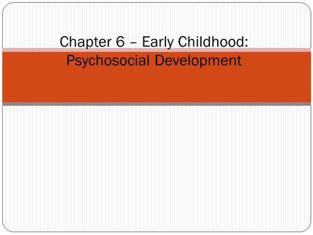 Chapter 6 – Early Childhood: Psychosocial Development