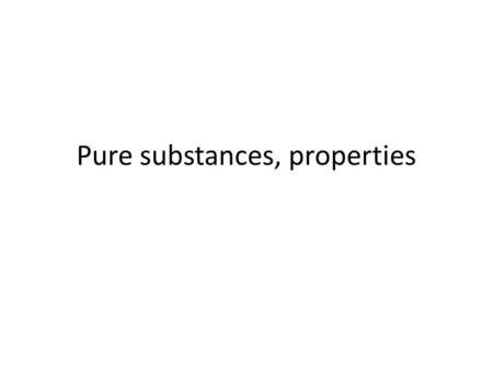 Pure substances, properties