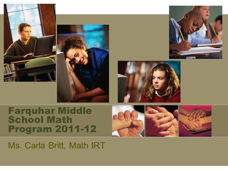 Farquhar Middle School Math Program 2011-12 Ms. Carla Britt, Math IRT.