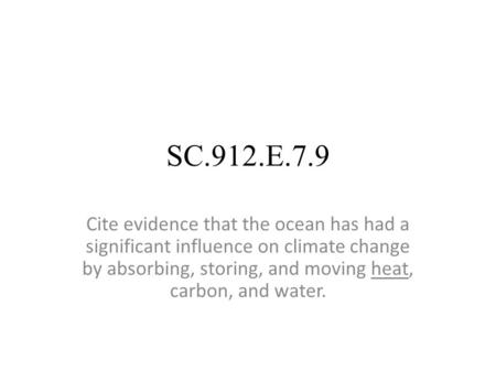 SC.912.E.7.9 Cite evidence that the ocean has had a significant influence on climate change by absorbing, storing, and moving heat, carbon, and water.