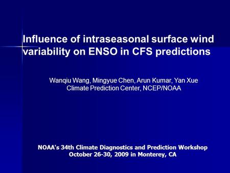 Influence of intraseasonal surface wind variability on ENSO in CFS predictions Wanqiu Wang, Mingyue Chen, Arun Kumar, Yan Xue Climate Prediction Center,