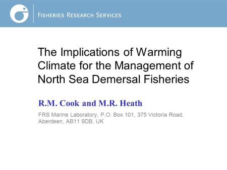 Jo King: The Implications of Warming Climate for the Management of North Sea Demersal Fisheries R.M. Cook and M.R. Heath FRS Marine Laboratory, P.O. Box.