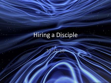 Hiring a Disciple 11-21-10. The Jesus method of interviewing Starting in Luke 4:14 Jesus knew that discipleship was the approach He would use to spread.