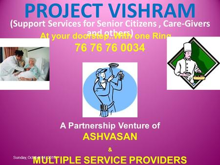 PROJECT VISHRAM (Support Services for Senior Citizens, Care-Givers and others) A Partnership Venture of ASHVASAN & MULTIPLE SERVICE PROVIDERS At your doorstep..With.