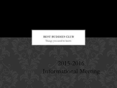 Things you need to know. 2015-2016 Informational Meeting.