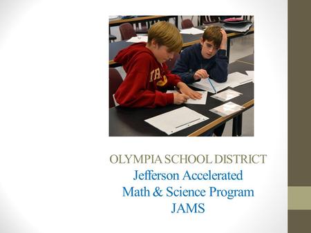 OLYMPIA SCHOOL DISTRICT Jefferson Accelerated Math & Science Program JAMS.
