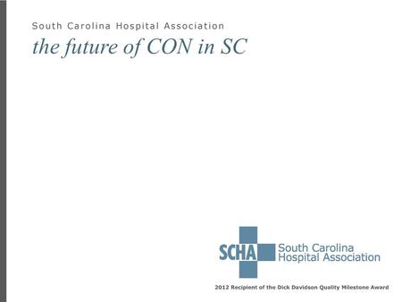 The future of CON in SC. controversial issues last session  Loser pays  Equipment threshold  Behavioral health bed conversion  Bamberg issue  CON.