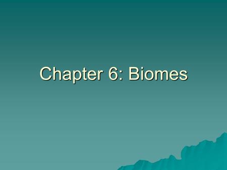 Chapter 6: Biomes. Biomes  Has anyone ever heard of biomes before? –Do you recognize any part of the word?  Biomes are related to ecosystems, which.