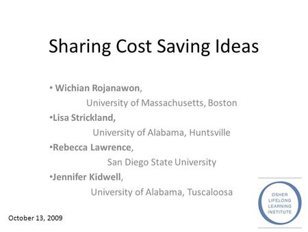 Sharing Cost Saving Ideas Wichian Rojanawon, University of Massachusetts, Boston Lisa Strickland, University of Alabama, Huntsville Rebecca Lawrence, San.