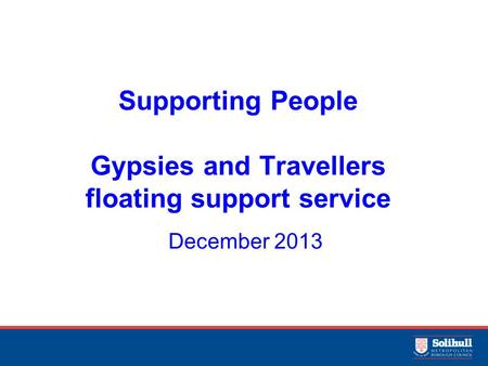 Supporting People Gypsies and Travellers floating support service December 2013.