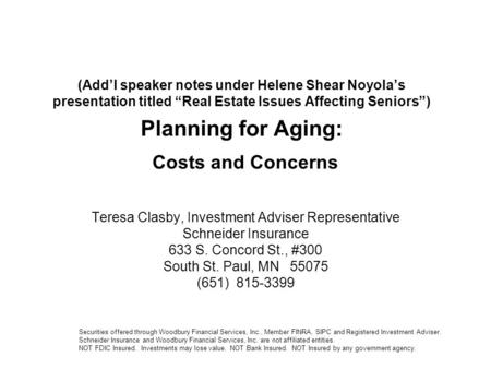 (Add’l speaker notes under Helene Shear Noyola’s presentation titled “Real Estate Issues Affecting Seniors”) Planning for Aging: Costs and Concerns Teresa.