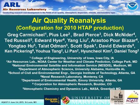 1 Air Quality Reanalysis (Configuration for 2010 HTAP production) AQAST-9 June 2-4, 2015, St Louis, MO Greg Carmichael 1, Pius Lee 2, Brad Pierce 3, Dick.