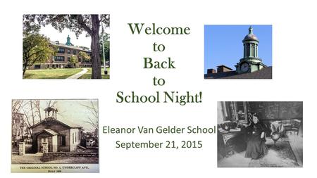 Welcome to Back to School Night! Eleanor Van Gelder School September 21, 2015.