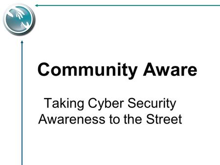 Taking Cyber Security Awareness to the Street Community Aware.