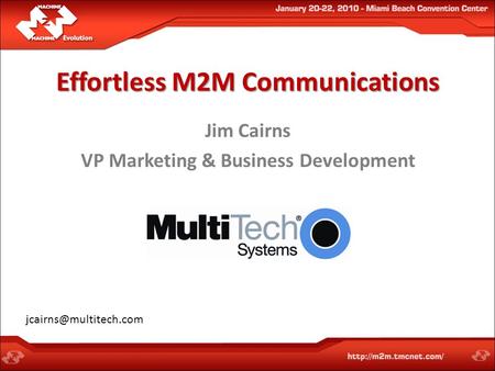 Effortless M2M Communications Jim Cairns VP Marketing & Business Development
