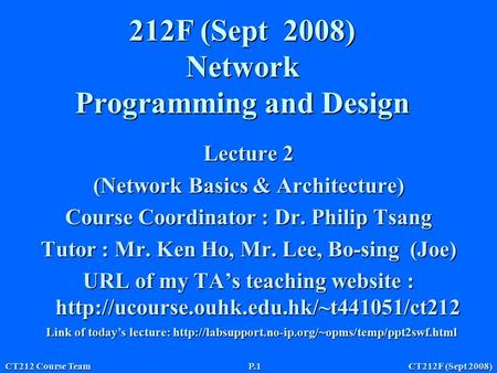 CT212F (Sept 2008) CT212 Course Team P.1 212F (Sept 2008) Network Programming and Design Lecture 2 (Network Basics & Architecture) Course Coordinator.