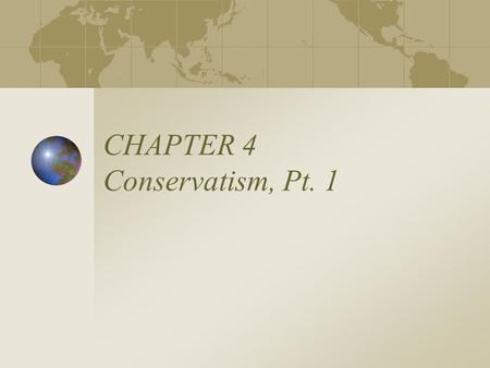 CHAPTER 4 Conservatism, Pt. 1. Conservatism The political philosophy of imperfection. Place great emphasis on mores, customs, fabric of society. Based.