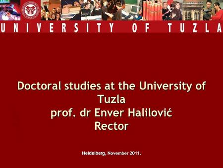 Doctoral studies at the University of Tuzla prof. dr Enver Halilović Rector Heidelberg, November 201 1.