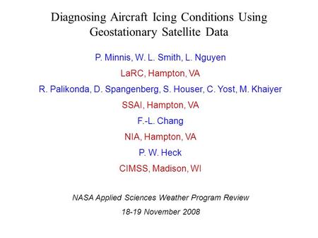 Diagnosing Aircraft Icing Conditions Using Geostationary Satellite Data P. Minnis, W. L. Smith, L. Nguyen LaRC, Hampton, VA R. Palikonda, D. Spangenberg,