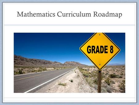Mathematics Curriculum Roadmap. What Materials Will Be Used to Support Student Learning? Grade 8 Math Resource: EngageNY Supplemental resources are used.
