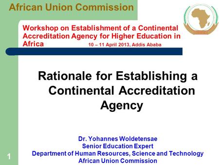 11 Workshop on Establishment of a Continental Accreditation Agency for Higher Education in Africa 10 – 11 April 2013, Addis Ababa Rationale for Establishing.